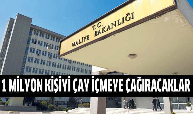 Maliye 1.2 milyon mükellefi çay içmeye bekliyor