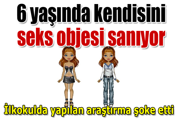 6 yaşında kendileni seks objesi sanıyor