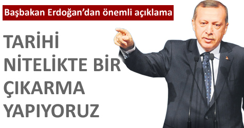 "Tarihi nitelikte bir çıkarma yapıyoruz"