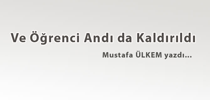 Ve Öğrenci Andı da Kaldırıldı