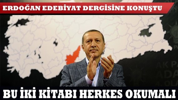 Başbakan Erdoğan edebiyat dergisine konuştu