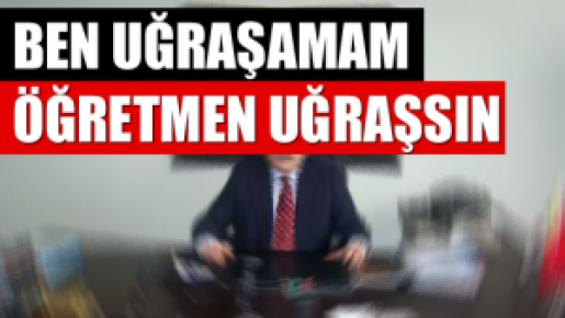 Ben Uğraşamam, Öğretmen Uğraşsın diyen İl Müdürleri