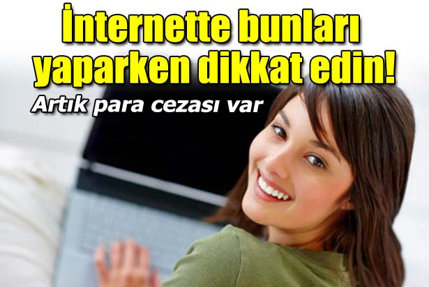 İnternette bunları yaparken dikkat edin