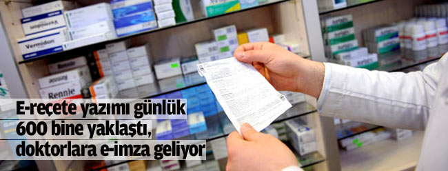E-reçete yazımı günlük 600 bine yaklaştı, doktorlara e-imza geliyor