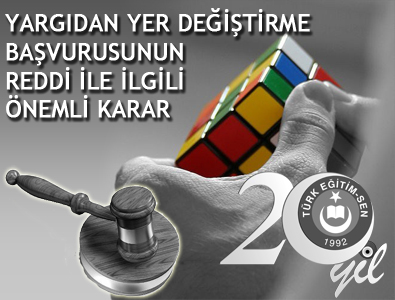YARGIDAN YER DEĞİŞTİRME BAŞVURUSUNUN REDDİ İLE İLGİLİ ÖNEMLİ KARAR