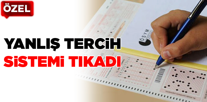 Yanlış tercih sistemi tıkadı