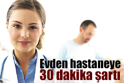 Evden hastaneye 30 dakika şartı