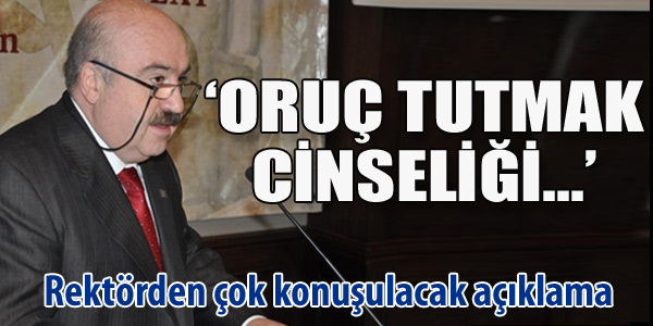 Rektöre göre oruç tutmak cinselliği ...