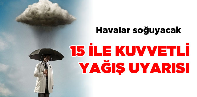 Meteoroloji'den 15 ilimiz için acil uyarı