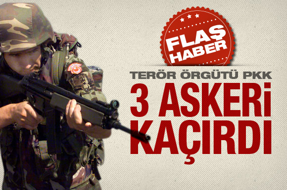 PKK 3 askeri kaçırdı