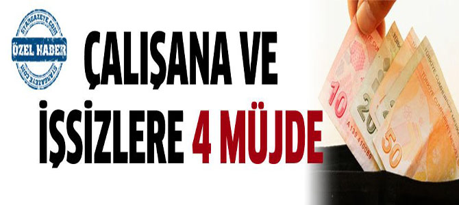Çalışanlara ve işsizlere 4 ayrı müjde