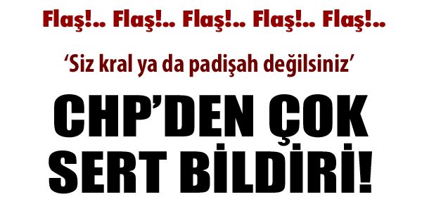 CHP'den çok sert bildiri!