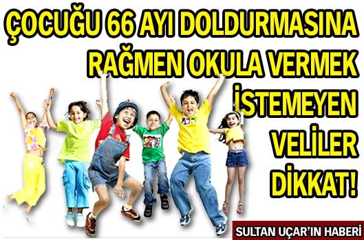 Çocuğu 66 ayı dolduran anne-babalar dikkat!