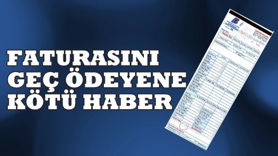 Elektrik faturasını geç ödeyen vatandaş kara listeye girecek!