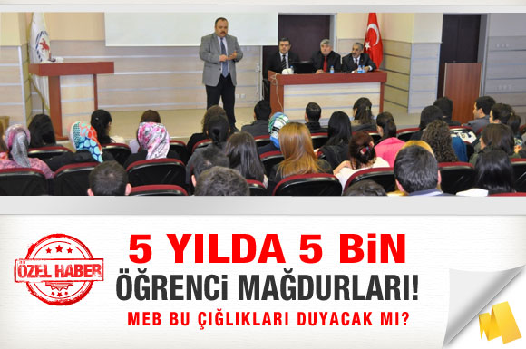 5 yılda 5 bin öğrenci mağdurları!