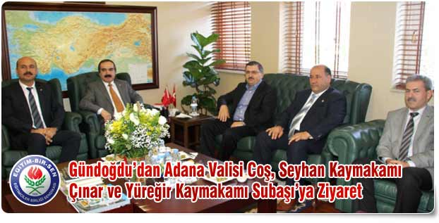 Gündoğdu’dan Adana Valisi Coş, Seyhan Kaymakamı Çınar ve Yüreğir Kaymakamı Subaşı’ya Ziyaret