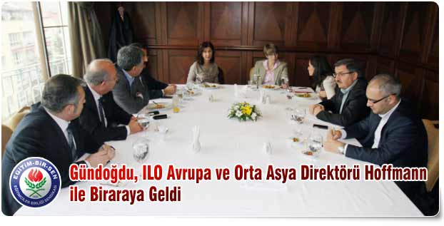 Gündoğdu, ILO Avrupa ve Orta Asya Direktörü Hoffmann ile Biraraya Geldi