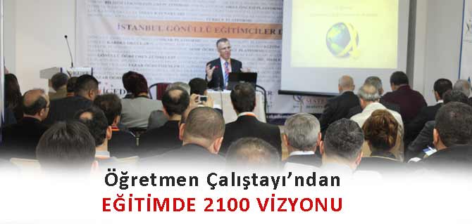 Öğretmen Çalıştayı'ndan Eğitimde 2100 Vizyonu