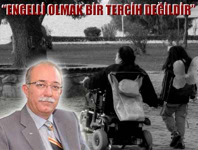 “ENGELLİ OLMAK BİR TERCİH DEĞİLDİR”
