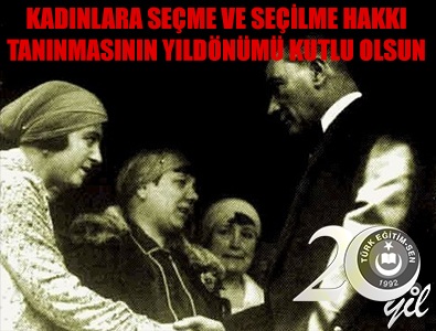 KADINLARA SEÇME VE SEÇİLME HAKKI TANINMASININ YILDÖNÜMÜ KUTLU OLSUN