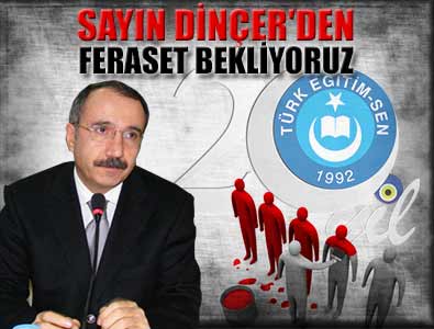 SAYIN DİNÇER'DEN FERASET BEKLİYORUZ