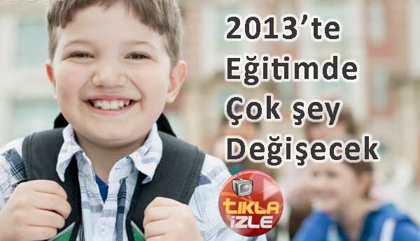 2013'te eğitim alanında neler değişecek?