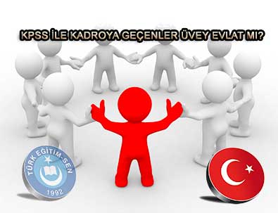 KPSS İLE KADROYA GEÇENLER ÜVEY EVLAT MI?