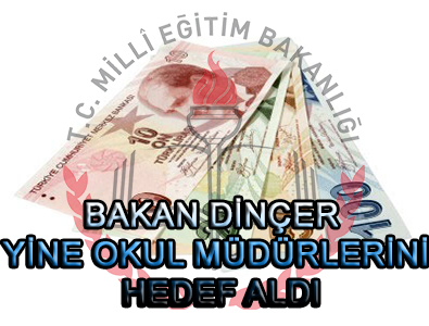 BAKAN DİNÇER, YİNE OKUL MÜDÜRLERİNİ HEDEF ALDI