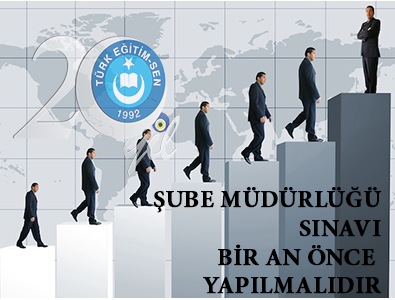 ŞUBE MÜDÜRLÜĞÜ SINAVI BİR AN ÖNCE YAPILMALIDIR