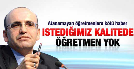 Mehmet Şimşek: İstediğimiz kalitede öğretmen yok