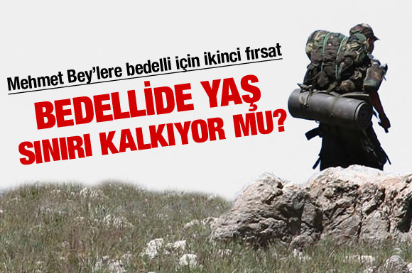 Bedelli askerlikte yaş sınırı iniyor mu?