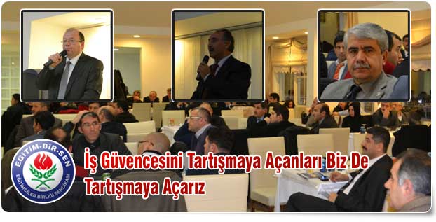 İş Güvencesini Tartışmaya Açanları Biz De Tartışmaya Açarız