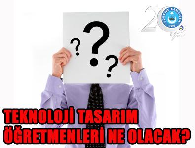 TEKNOLOJİ TASARIM ÖĞRETMENLERİ NE OLACAK?