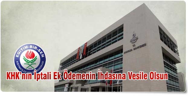 KHK’nın İptali Ek Ödemenin İhdasına Vesile Olsun