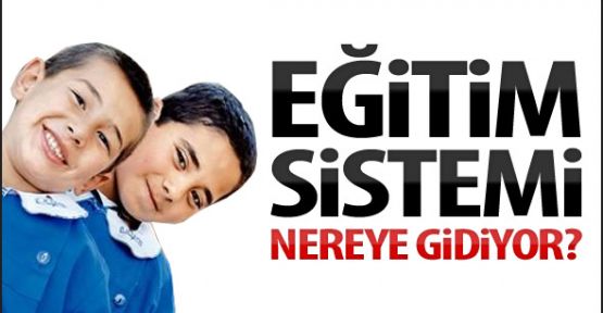 Eğitim Sistemi Nereye Gidiyor?