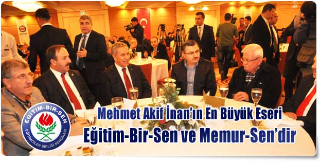 Mehmet Akif İnan’ın En Büyük Eseri Eğitim-Bir-Sen ve Memur-Sen’dir