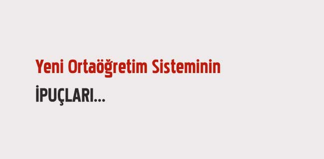 Yeni Ortaöğretim Sisteminin İpuçları