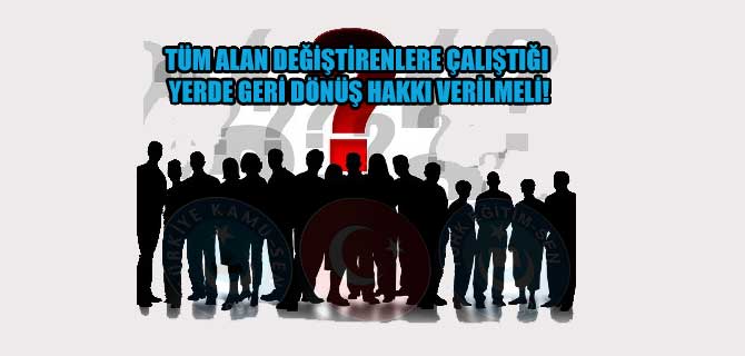 Tüm Alana Değiştirenlere Geri Dönüş Hakkı Verilmeli