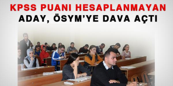KPSS puanı hesaplanmayan aday ÖSYM'ye dava açtı
