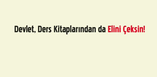 Devlet, Ders Kitaplarından da Elini Çeksin