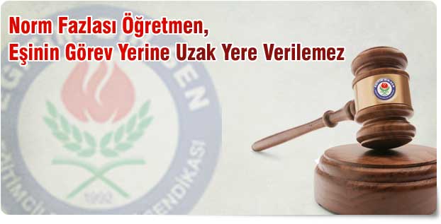 Norm Fazlası Öğretmen, Eşinin Görev Yerine Uzak Yere Verilemez