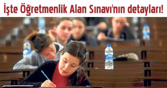 İşte Öğretmenlik Alan Sınavı'nın detayları!