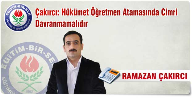 Çakırcı: Öğretmen Atamasında Cimri Davranılmamalı