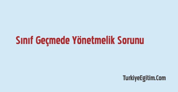 Sınıf Geçmede Yönetmelik Sorunu