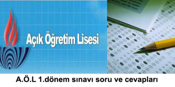 Açık Öğretim Liseleri 1.dönem sınavı soru ve cevapları