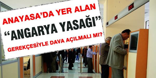 Angarya yasağı gerekçesiyle açılan davalar kazanılır mı?