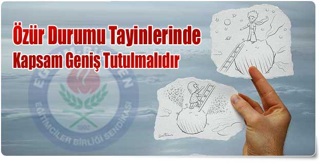 Özür Durumu Tayinlerinde Kapsam Geniş Tutulmalıdır