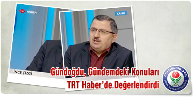 Gündoğdu, Gündemdeki Konuları TRT Haber’de Değerlendirdi