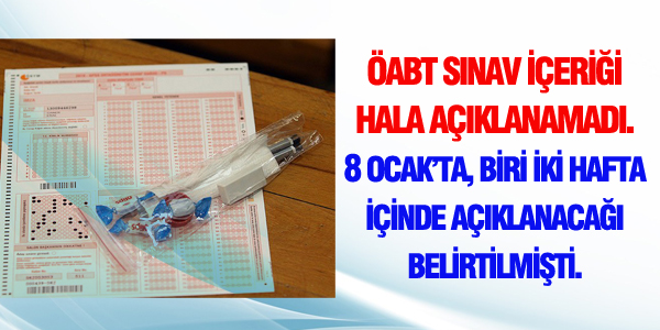 Öğretmen Alan Bilgisi Testinin (ÖABT) içeriği hala açıklanamadı.