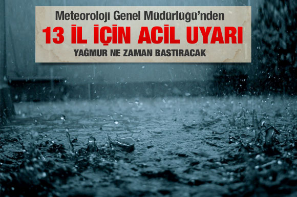 13 il için çok şiddetli yağış uyarısı